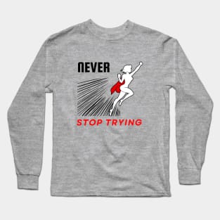 Never stop trying motivational design Long Sleeve T-Shirt